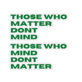 "Those Who Matter Don't Mind" Cut Stickers