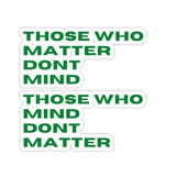"Those Who Matter Don't Mind" Cut Stickers