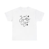 Ya, Gotta Go! Short Sleeve Minimalistic Tee - Playful Saying for Girls on the Go, Fun graphic tee