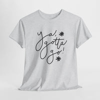 Ya, Gotta Go! Short Sleeve Minimalistic Tee - Playful Saying for Girls on the Go, Fun graphic tee