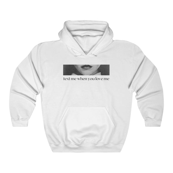 "text me when you love me" Hoodie