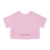 " Buy Me a Shot" Champion  Crop Top